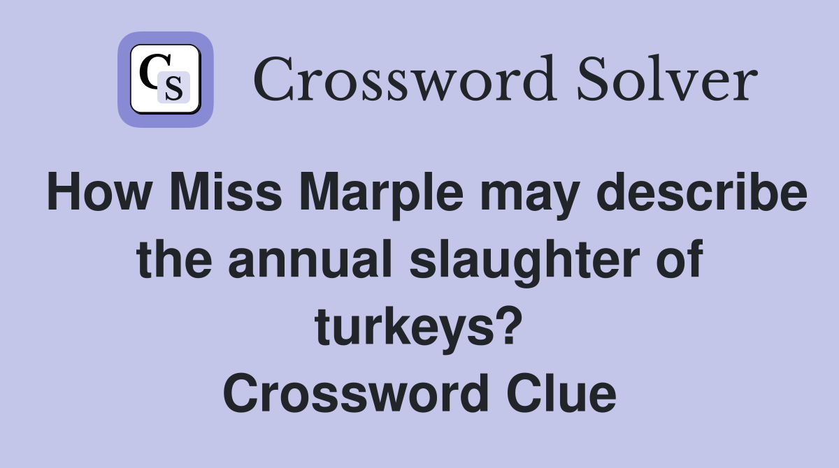 How Miss Marple may describe the annual slaughter of turkeys